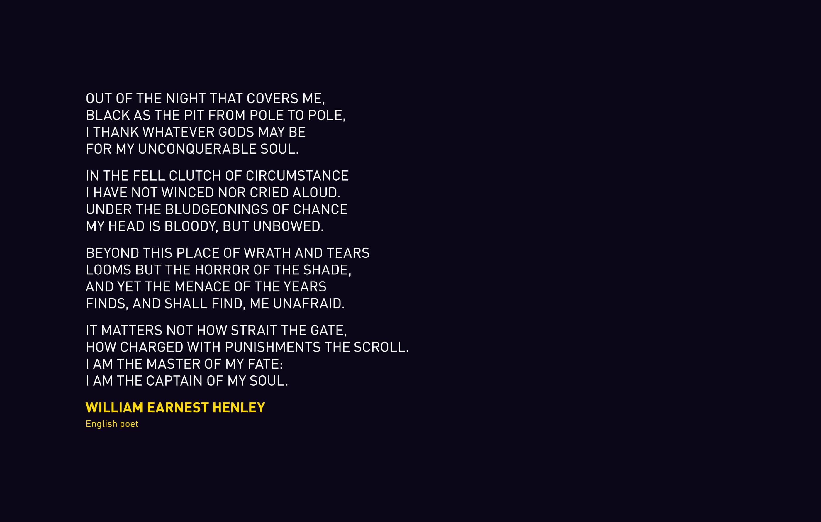 An inspirational quote from William Ernest Henley, an English poet, in white and yellow writing on a black background