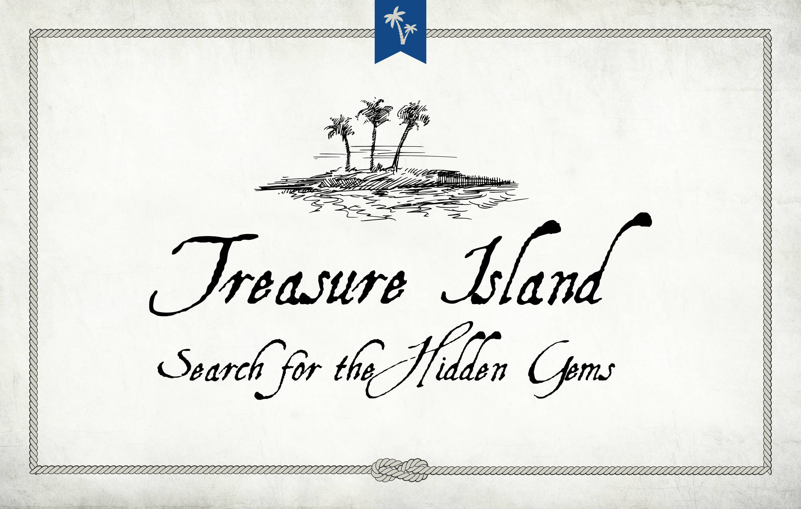 Rough hand-drawn illustration of a tropical island and three palm trees, placed above the 'Treasure Island' title in black on a vintage, weathered background with rope border